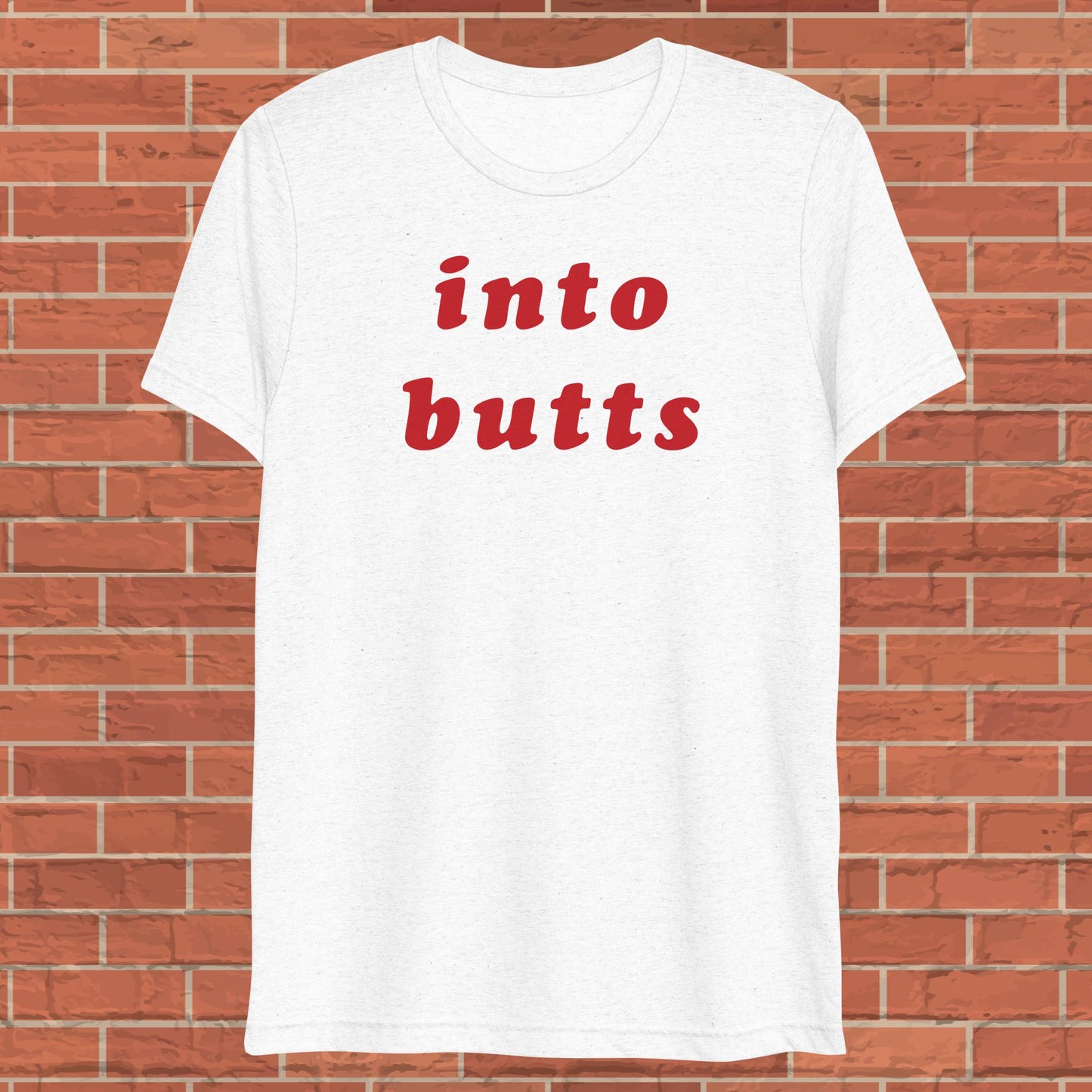 into butts